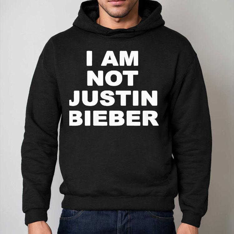 I Am Not Justin Bieber New Shirt I Am Not Justin Bieber New Shirt