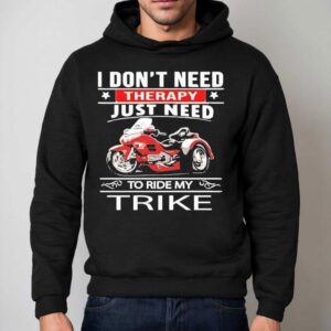 I Don T Need Therapy Just Need To Ride My Trike Hoodie