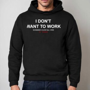 I Don T Want To Work Summer Club Est Hoodie