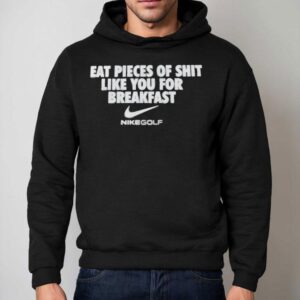 I Eat Pieces Of Shit Like You For Breakfast Nike Shirt 2 I Eat Pieces Of Shit Like You For Breakfast Nike Hoodie