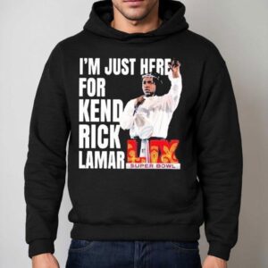 I M Just Here For Kendrick Lamar Super Bowl Lix Halftime Show Hoodie