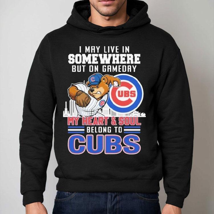 I May Live In Somewhere But On Gameday My Heart And Soul Belong To Chicago Cubs Mascot Shirt I May Live In Somewhere But On Gameday My Heart And Soul Belong To Chicago Cubs Mascot Shirt