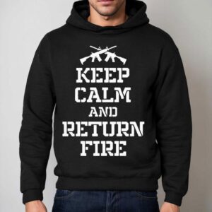 Keep Calm And Return Fire Hoodie