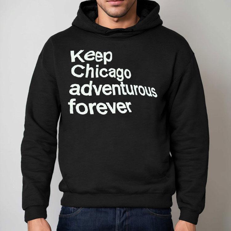 Keep Chicago Adventurous Forever Shirt Keep Chicago Adventurous Forever Shirt