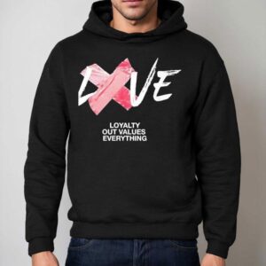 Love Loyalty Out Values Everything Hoodie