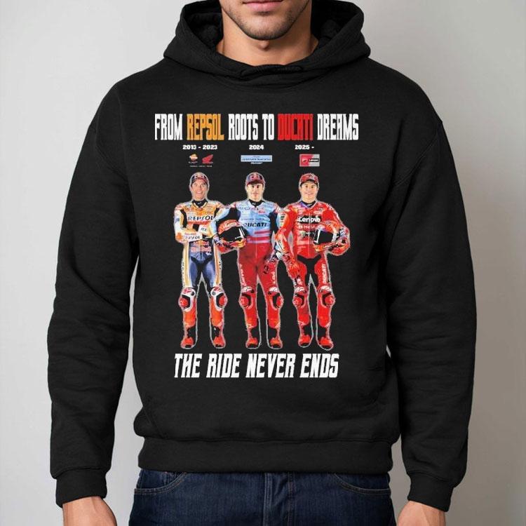 Marc Mrquez From Repsol Roots To Ducati Dreams The Ride Never Ends 2013 2023 2024 2025 Shirt Marc Mrquez From Repsol Roots To Ducati Dreams The Ride Never Ends 2013 2023 2024 2025 Shirt