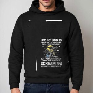 Minion I Was Not Born To Arrive At The Grave In A Well Preserved Body But To Skid In Sideways Hoodie