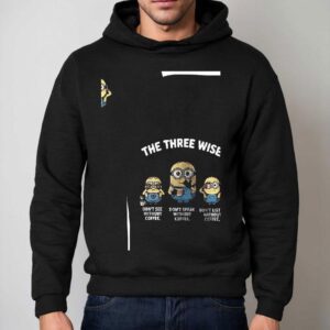 Minion The Three Wise Don T See Without Coffee Don T Speak Without Coffee Don T Listen Without Coffee Hoodie