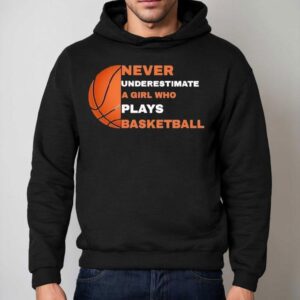 Never Underestimate A Girl Who Plays Basketball Hoodie
