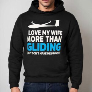 Plane I Love My Wife More Than Gliding But Don't Make Me Prove It Shirt 2 Plane I Love My Wife More Than Gliding But Don T Make Me Prove I Hoodie