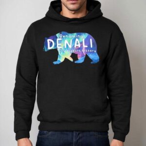 Renaming Denali Disrespect History Denali Stands Tall No To Renaming Hoodie