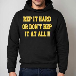 Rep It Hard Or Don T Rep It At All Hoodie