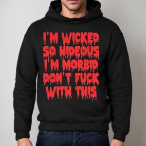 Rob Zombie I M Wicked So Hideous I M Morbid Don T Fuck With This Hoodie