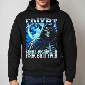 Sdiybt Start Digging In Your Butt Twin Meme 2025 Skeleton Shirt 2 Sdiybt Start Digging In Your Butt Twin Meme Skeleton Hoodie