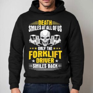Skull Death Smiles At All Of Us Only The Forklift Driver Smiles Back Hoodie