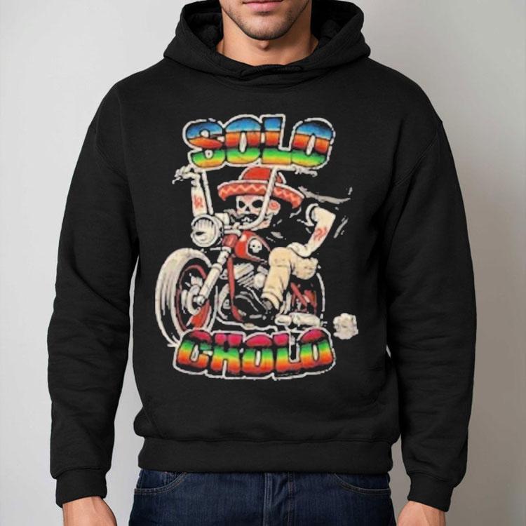 Solo Cholo Latino Biker Skeleton Streetwear Shirt Solo Cholo Latino Biker Skeleton Streetwear Shirt