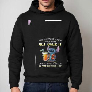 Stitch Let Me Pour You A Tall Glass Of Get Over It Oh And Here S A Straw So You Can Suck It Up Hoodie