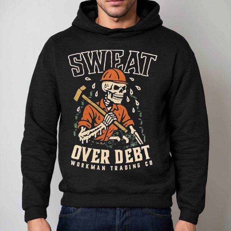 Sweat Over Debt Skeleton Shirt Sweat Over Debt Skeleton Shirt