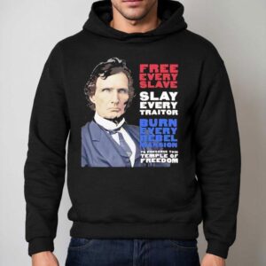 Thaddeus Stevens Free Every Slave Slay Every Traitor Burn Every Rebel Mansion Hoodie