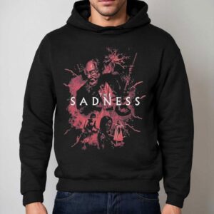 The Sadness You Re Like Me Violent And Depraved Hoodie
