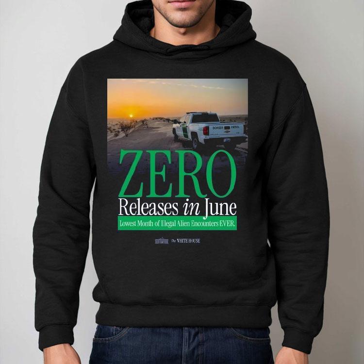 The White House Zero Releases In June Lowest Month Of Illegal Alien Encounters Ever Shirt The White House Zero Releases In June Lowest Month Of Illegal Alien Encounters Ever Shirt