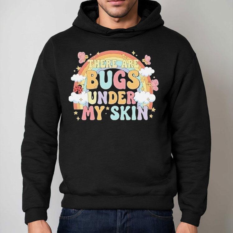 There Are Bugs Under My Skin Rainbow Shirt There Are Bugs Under My Skin Rainbow Shirt