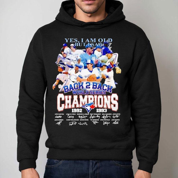 Toronto Blue Jays Yes I Am Old But I Saw Back 2 Back World Series Champion 1992 1993 Signatures Shirt Toronto Blue Jays Yes I Am Old But I Saw Back 2 Back World Series Champion 1992 1993 Signatures Shirt