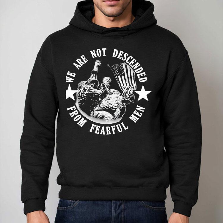 Trump We Are Not Descended From Fearful Men 1776 Shirt Trump We Are Not Descended From Fearful Men 1776 Shirt