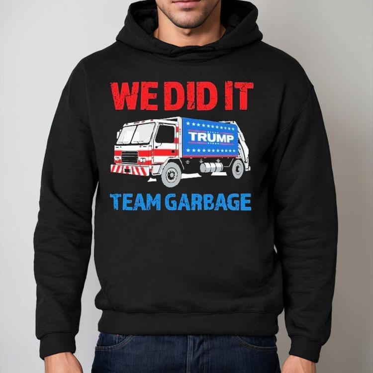 Trump We Did It Team Garbage Shirt Trump We Did It Team Garbage Shirt