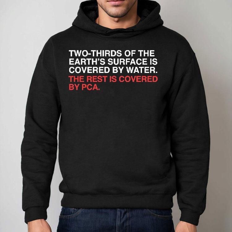 Two-thirds Of The Earth’s Surface Is Covered In Water The Rest Is Covered By Pca Shirt Two-thirds Of The Earth’s Surface Is Covered In Water The Rest Is Covered By Pca Shirt