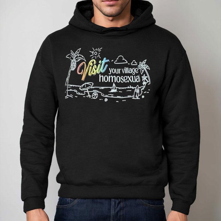 Visit Your Village Homosexual Shirt Visit Your Village Homosexual Shirt