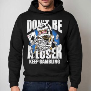 Warren Lotas Don T Be A Loser Keep Gambling Hoodie