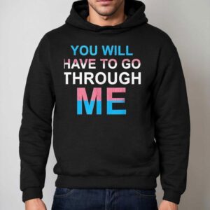 You Will Have To Go Through Me New Shirt 2 You Will Have To Go Through Me New Hoodie