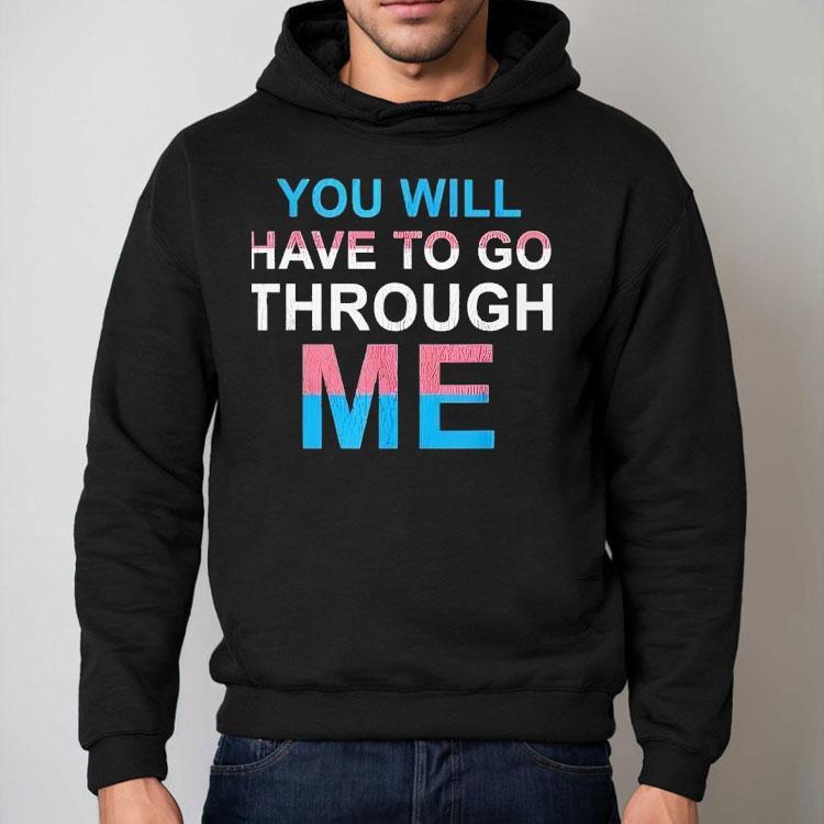 You Will Have To Go Through Me New Shirt You Will Have To Go Through Me New Shirt