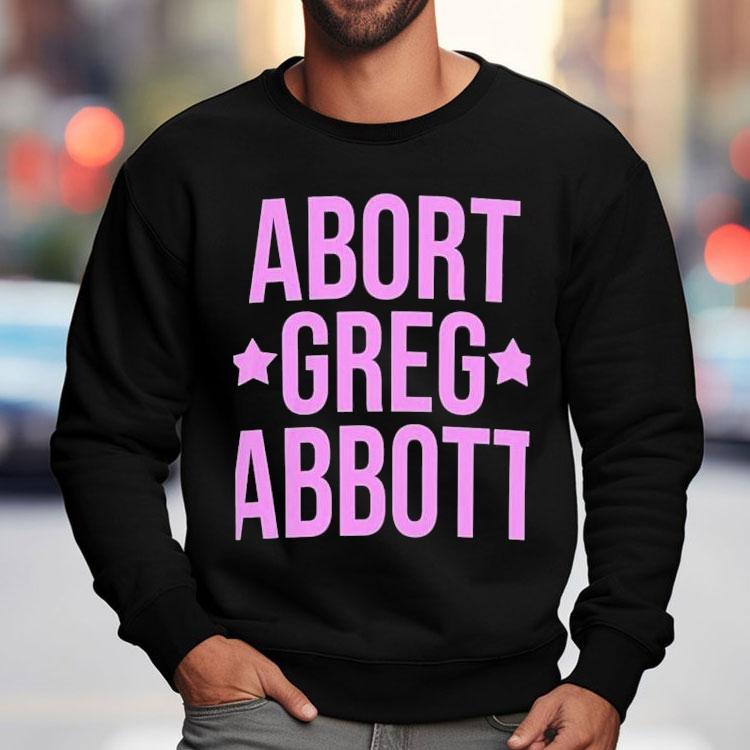 Abort Greg Abbott Shirt Abort Greg Abbott Shirt