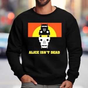 Alice Isn't Dead Shirt 3 Alice Isn T Dead Sweatshirt