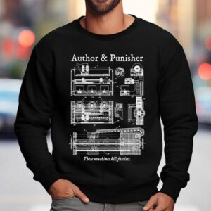 Author Punisher These Machines Kill Fascists Shirt 3 Author Punisher These Machines Kill Fascists Sweatshirt