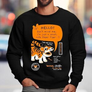 Bandage Brigade Hello Don't Mind Me I'm Just A Small Cute Paper Tiger Do Not Believe His Lies Shirt 3 Bandage Brigade Hello Don T Mind Me I M Just A Small Cute Paper Tiger Do Not Believe His Lies Sweatshirt