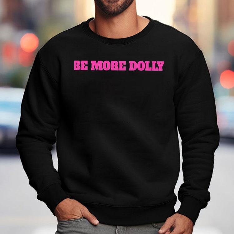 Be More Dolly Parton Shirt Be More Dolly Parton Shirt