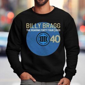 Billy Bragg 40 The Roaring Forty Tour 2023 Shirt 3 Billy Bragg The Roaring Forty Tour Sweatshirt