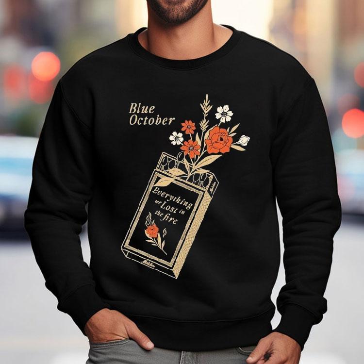 Blue October Everything We Lost In The Fire Shirt Blue October Everything We Lost In The Fire Shirt