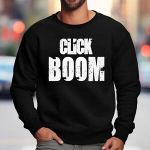 Click Boom Shirt 3 Click Boom Sweatshirt