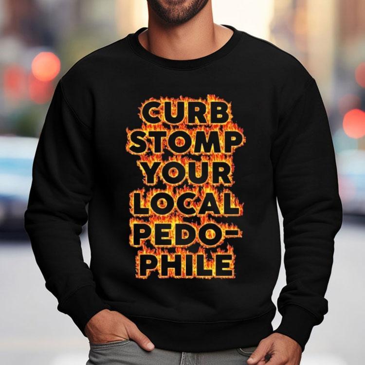 Curb Stomp Your Local Pedo-phile Shirt Curb Stomp Your Local Pedo-phile Shirt