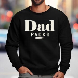 Dad Carries Shirt 3 Dad Carries Sweatshirt