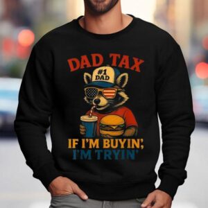 Dad Tax If I'm Buying I'm Trying Dad 4th Of July Raccoon Hamburger Shirt 3 Dad Tax If I M Buying I M Trying Dad Th Of July Raccoon Hamburger Sweatshirt