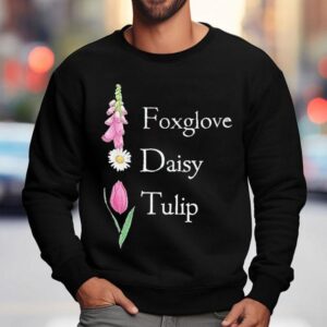 Floral Fdt Foxglove Daisy Tulip Shirt 3 Floral Fdt Foxglove Daisy Tulip Sweatshirt