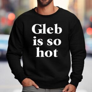 Gleb Is So Ho Sweatshirt