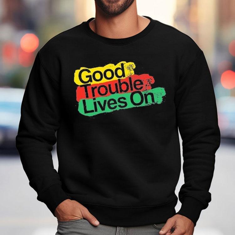 Good Trouble Lives On Shirt Good Trouble Lives On Shirt