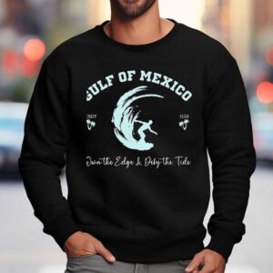 Gulf Of Mexico Own The Edge And Deny The Tide Shirt 3 Gulf Of Mexico Own The Edge And Deny The Tide Sweatshirt