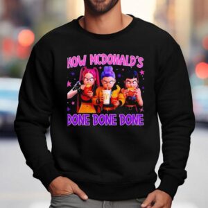 How Mcdonald S Done Done Done Sweatshirt